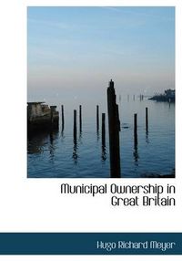 Cover image for Municipal Ownership in Great Britain
