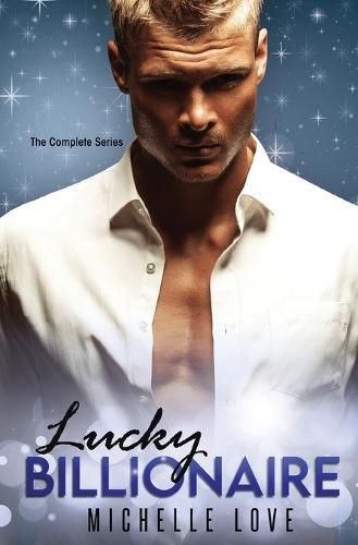 Cover image for Lucky Billionaire Complete Series: An Alpha Billionaire Romance