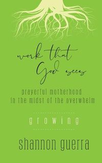 Cover image for Growing: Prayerful Motherhood in the Midst of the Overwhelm