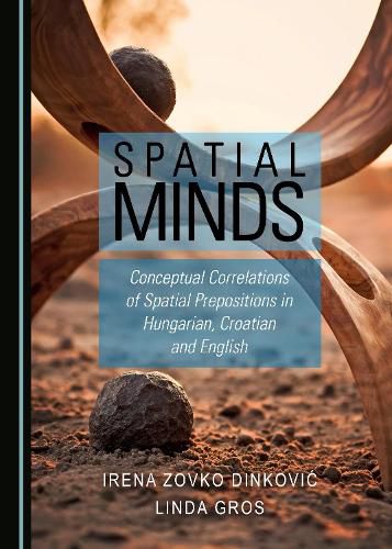 Cover image for Spatial Minds: Conceptual Correlations of Spatial Prepositions in Hungarian, Croatian and English