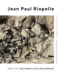Cover image for Jean Paul Riopelle and the Automatiste Movement
