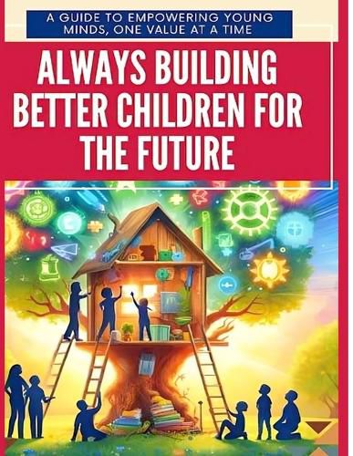 Cover image for Always Building Better Children For The Future