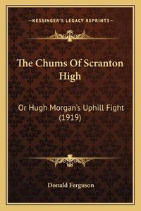 Cover image for The Chums of Scranton High: Or Hugh Morgan's Uphill Fight (1919)