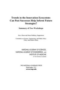 Cover image for Trends in the Innovation Ecosystem: Can Past Successes Help Inform Future Strategies? Summary of Two Workshops