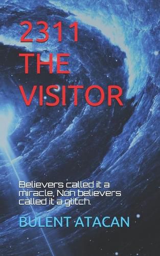 Cover image for 2311 the Visitor: Beleivers called it a miracle, Non believers called it a glitch.