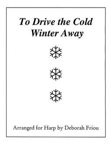 Cover image for To Drive the Cold Winter Away: Arranged for Harp by Deborah Friou