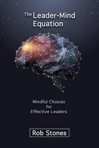 Cover image for The Leader-Mind Equation: Mindful Choices for Effective Leaders