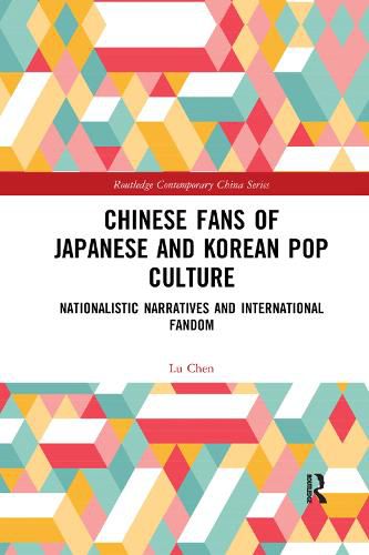 Cover image for Chinese Fans of Japanese and Korean Pop Culture: Nationalistic Narratives and International Fandom