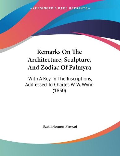 Cover image for Remarks On The Architecture, Sculpture, And Zodiac Of Palmyra