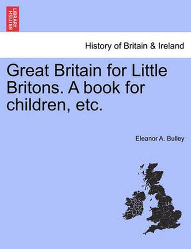 Cover image for Great Britain for Little Britons. a Book for Children, Etc.