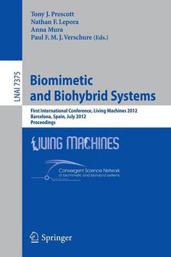 Biomimetic and Biohybrid Systems: First International Conference, Living Machines 2012, Barcelona, Spain, July 9-12, 2012, Proceedings