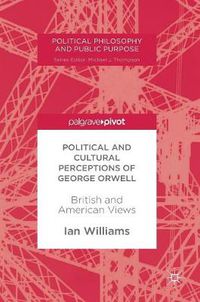 Cover image for Political and Cultural Perceptions of George Orwell: British and American Views