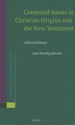 Contested Issues in Christian Origins and the New Testament: Collected Essays