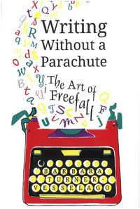 Cover image for Writing Without a Parachute: The Art of Freefall