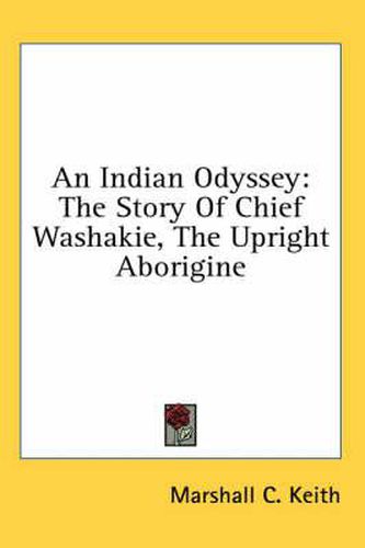 Cover image for An Indian Odyssey: The Story of Chief Washakie, the Upright Aborigine