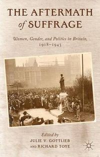 Cover image for The Aftermath of Suffrage: Women, Gender, and Politics in Britain, 1918-1945