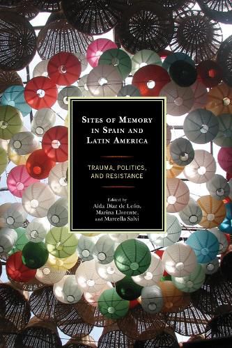 Sites of Memory in Spain and Latin America: Trauma, Politics, and Resistance