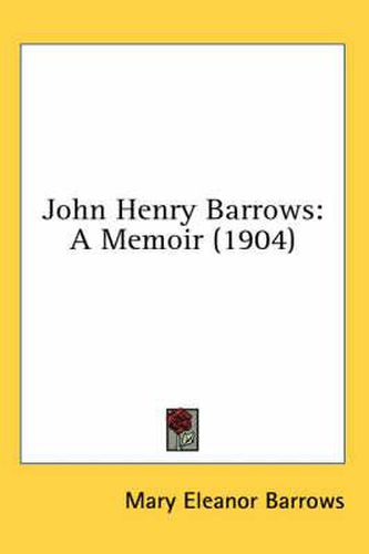 John Henry Barrows: A Memoir (1904)