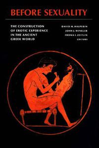 Cover image for Before Sexuality: The Construction of Erotic Experience in the Ancient Greek World