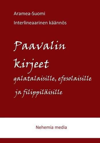 Cover image for Aramea-Suomi interlineaari: Paavalin kirjeet galatalaisille, efesolaisille ja filippilaisille