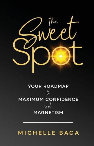 Cover image for The Sweet Spot: Your Roadmap to Maximum Confidence and Magnetism