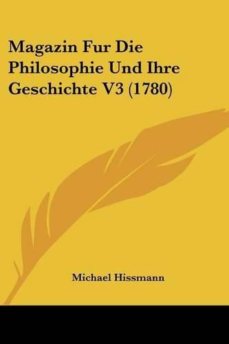 Cover image for Magazin Fur Die Philosophie Und Ihre Geschichte V3 (1780)