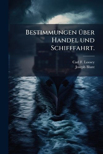Cover image for Bestimmungen Ber Handel Und Schifffahrt Der Vereinigten Staaten Von Nord-Amerika: Ein Nothwendiges Handbuch Fur Kaufleute, Rheder, Schiffs-Eigenth Mer