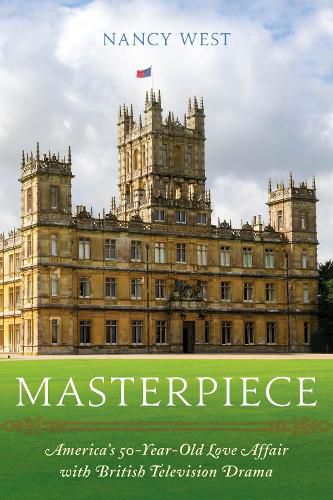 Cover image for Masterpiece: America's 50-Year-Old Love Affair with British Television Drama