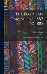 Cover image for The Egyptian Campaigns, 1882 to 1885