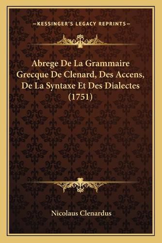 Cover image for Abrege de La Grammaire Grecque de Clenard, Des Accens, de La Syntaxe Et Des Dialectes (1751)