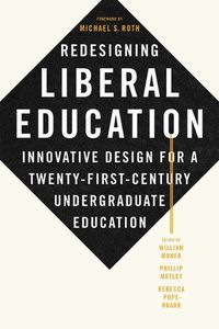 Cover image for Redesigning Liberal Education: Innovative Design for a Twenty-First-Century Undergraduate Education