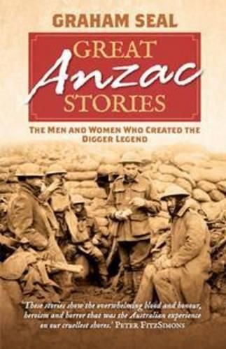 Great Anzac Stories: The men and women who created the digger legend