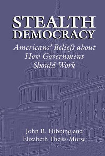 Stealth Democracy: Americans' Beliefs About How Government Should Work