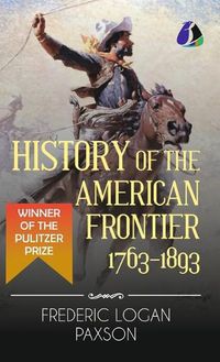 Cover image for History of the American Frontier - 1763-1893 (Hardcover Library Edition)