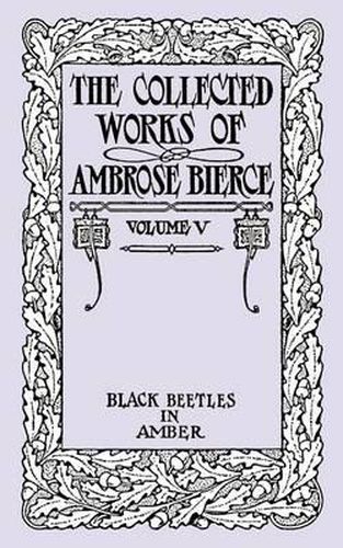 Cover image for The Collected Works of Ambrose Bierce, Volume V: Black Beetles in Amber