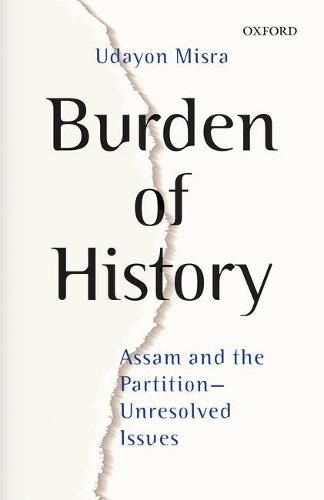 Burden of History: Assam and the Partition-Unresolved Issues