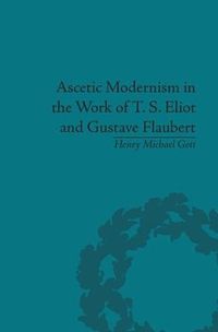 Cover image for Ascetic Modernism in the Work of T. S. Eliot and Gustave Flaubert