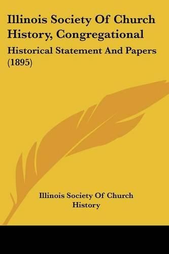 Cover image for Illinois Society of Church History, Congregational: Historical Statement and Papers (1895)