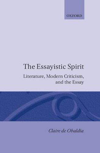 Cover image for The Essayistic Spirit: Literature, Modern Criticism, and the Essay