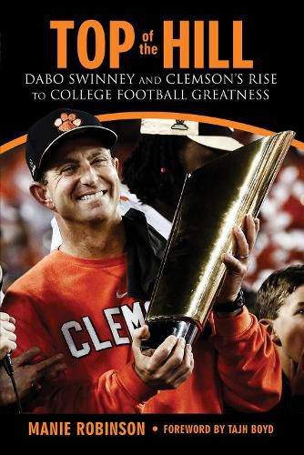 Cover image for Top of the Hill: Dabo Swinney and Clemson's Rise to College Football Greatness