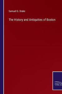 Cover image for The History and Antiquities of Boston