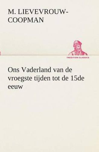 Cover image for Ons Vaderland van de vroegste tijden tot de 15de eeuw