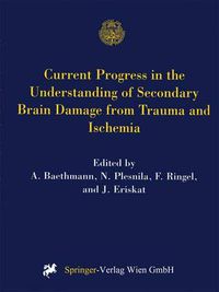 Cover image for Current Progress in the Understanding of Secondary Brain Damage from Trauma and Ischemia: Proceedings of the 6th International Symposium: Mechanisms of Secondary Brain Damage-Novel Developments, Mauls/Sterzing, Italy, February 1998