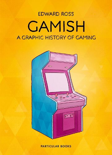 Cover image for Gamish: A Graphic History of Gaming