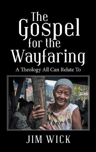 Cover image for The Gospel for the Wayfaring: A Theology All Can Relate To