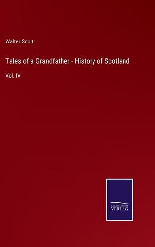 Cover image for Tales of a Grandfather - History of Scotland: Vol. IV