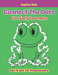 Cover image for Connect The Dots For Early Learners: Dot To Dot For Preschoolers