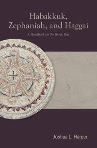 Cover image for Habakkuk, Zephaniah, and Haggai: A Handbook on the Greek Text