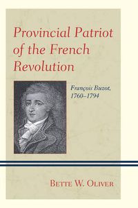 Cover image for Provincial Patriot of the French Revolution: Francois Buzot, 1760-1794