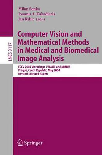 Cover image for Computer Vision and Mathematical Methods in Medical and Biomedical Image Analysis: ECCV 2004 Workshops CVAMIA and MMBIA Prague, Czech Republic, May 15, 2004, Revised Selected Papers